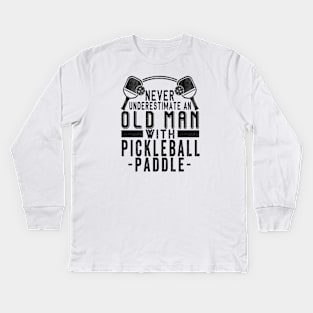 Never Underestimate An Old Man With a Pickleball Paddle Kids Long Sleeve T-Shirt